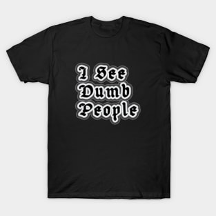 I See Dumb People T-Shirt